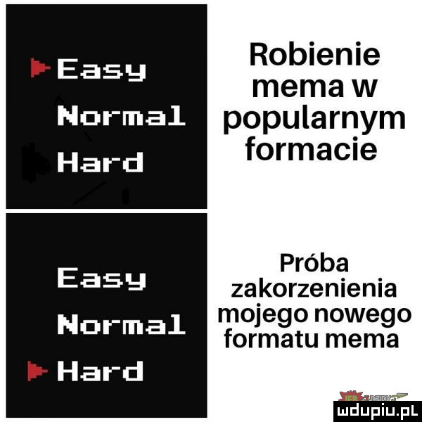 robienie mema w normal popularnym formacie e próba     zakorzenienia   mojego nowego d rna formatu mema ir hord