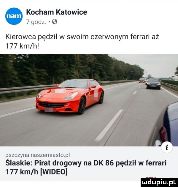 kocham katowice godz   kierowca pędził w swoim czerwonym ferrari aż     km h pszczyna naszemiasto pi ślaskie pirat drogowy na dk    pędził w ferrari     km h wideo