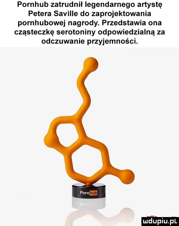 pornhub zatrudnił legendarnego artystę petera saviiie do zaprojektowania pornhubowej nagrody. przedstawia ona cząsteczkę serotoniny odpowiedzialną za odczuwanie przyjemności