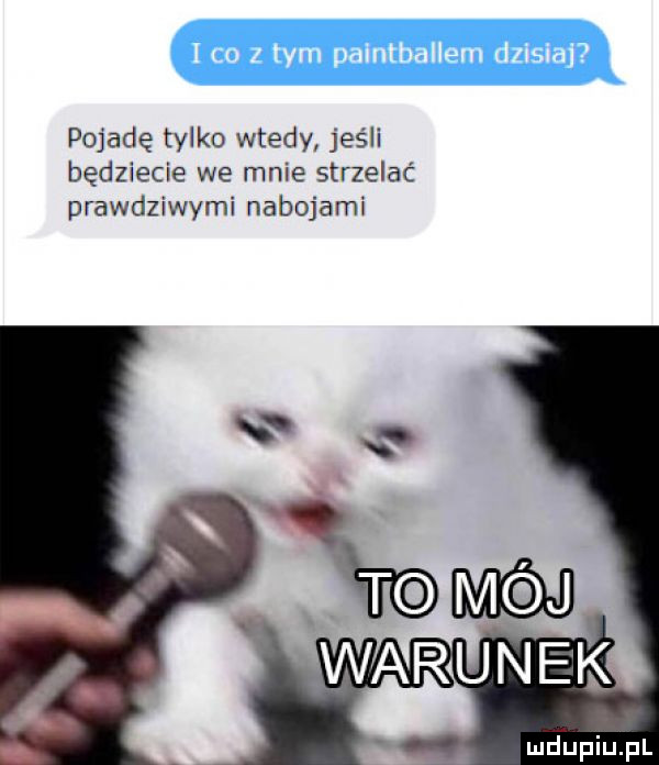 pojadę tylko wtedy jeśli będziecie we mnie strzelać prawdziwymi nabojami