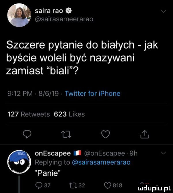 skira reo o salrasameerarao szczere pytanie do białych jak byście woleli być nazywani zamiast biali     pm        twinerforiphone     retwoetb     limes q u. onescapee gxioniescapeo  h reulymg to sairasameerarao panie q u o i mduplu pl