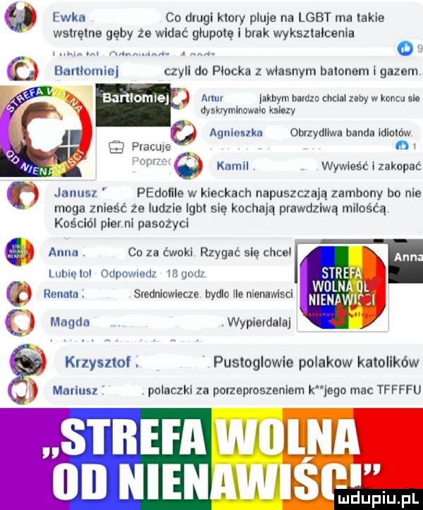 ewka co drugi kiery pluje na lgbt ma lakie wslręlne gęby że widać głupotę i brak wyksztalcenia. o o bunlomle czyli do placka z wlasnym balonem l gazem banlomle alu jakbym bardzo mm zany w koncu ma mmmmowm ksiezy aar lenka obrzydliwa banda idlolów pracuje by il kamel wywieść i zakopać janusz pednllle w kieckach napuszqają zambony bo nie moga znieść ze ludzie igbl się kochają prawdziwą milośća kościól puer ni pasnzycl anna. co za ćwokl rzygać się chcel luhle lol ounowledz h hjiau renaln slldnluwlecze bydle ll nianamscl g nienawlf l q magda wypievdelaj krzysllol. pustoglowle polakow katolików mariuu polaczkl za porzeproszenlem k jego mac tffffu strefa wolna iii nienawiśp edupiupl