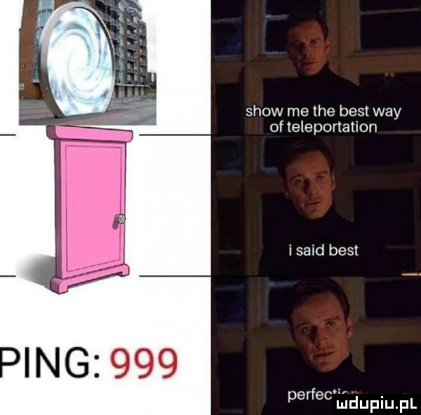 show me tee best wdy of teleportetion i said best perfecmdupiupl
