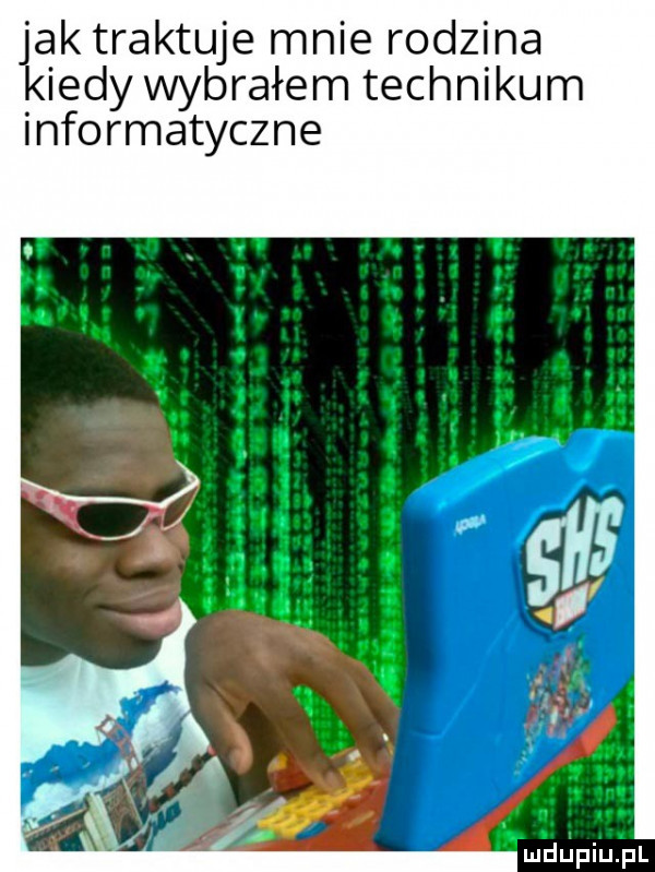 jak traktuje mnie rodzina kiedy wybrałem technikum informatyczne