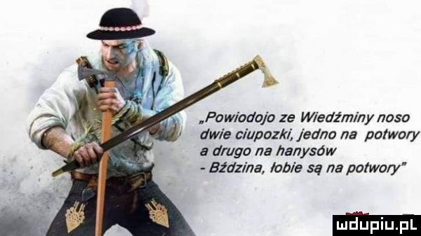 powioda b ze midi niny nosa dwie ci pazia jedna na potwory druga na hyru sów bźdz na labie są na porwały ludki l
