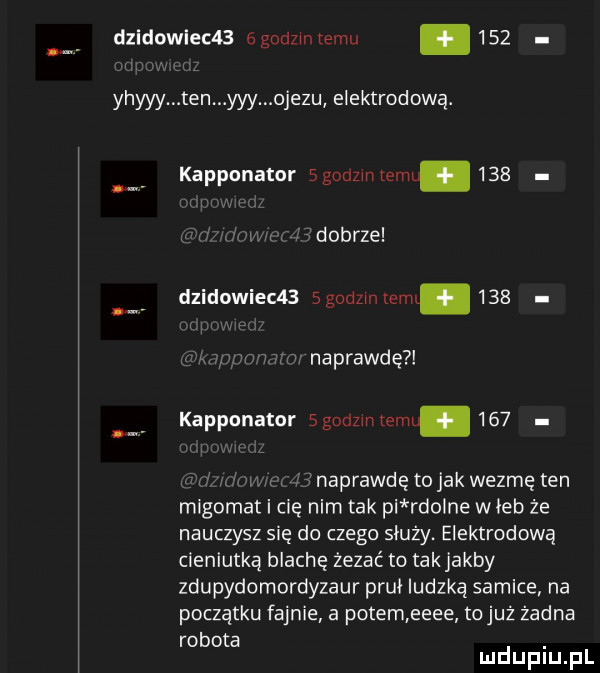 dzldowlec   ggodzmtemu     yhyyymtenmyyymojezu elektrodowa. kapponator sgodzmteml    . idobrze dzilduwiec   sgogzmkeml     m naprawdę kanponator sgodzmtemu     naprawdę to jak wezmę ten migomat i cię nim tak pi rdolne weeb że nauczysz się do czego służy. elektrodową cieniutką blachę żerać to takjakby zdupydomordyzaur pruł ludzką samice na początku fajnie a potemeeee tojuż żadna robota. mduplu pl