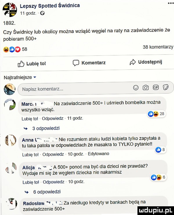lepszy spotted śwldnlca   godz o     . czy świdnicy lub okolicy można wsiąść węgiel na raty na zaświadczenie ze pobieram    . o    ae komentarzy b lubię to c komentarz udostępnij nailralnieisze s i napisz komentarz. abakankami mirel i na zaświadczenie     i uśmiech bombelka można wszystko waląc lubię lol odpuwledz    godz     odpowiedzi anna i. nie rozumiem abaku ludzi kobieta tylko zapytała a lu laka pakula w odpowiedziach ze masakra lo tylko pylaniell lublęlol odpowiedz    m z edytowane ancia. a sam ponoć ma być dla dzieci nie prawdaż  wydaje ml się że węglem dziecka nie nakarmisz lubię lol odpowiedz    gudz.   odpowiedzi radoslaw zaświadczenie