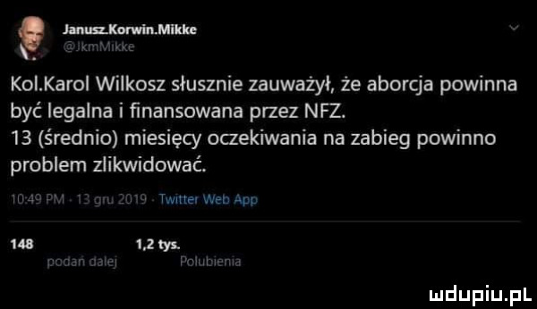 kolkaroi wilkosz słusznie zauważył że aborcja powinna być legalna i ﬁnansowana przez nfz.    średnio miesięcy oaekiwania na zabieg powinno problem zlikwidować. w twmelwwaou m     las