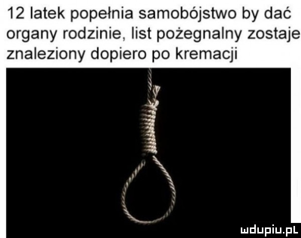 latek popełnia samobójstwo by dać organy rodzinie list pożegnalny zostaje znaleziony dopiero po kremacji ﬁ mam ll