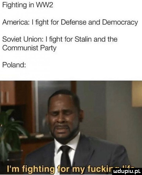 fighting in ww  ameriga i figat for defense and democracy sowiet union figat for stalin and tee communist party poland rm-u giaipl