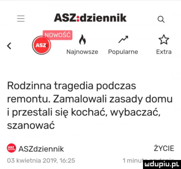 acz dziennik q a i najnowsze popularne extra rodzinna tragedia podczas remontu. zamalowali zasady domu i przestali się kochać wybaczać szanować aszdziennik życie o kawi       o    n m