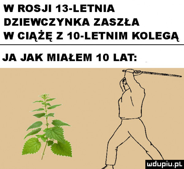 w rosji    letnia dziewczynka zaszła w ciążę z    letnim kolegą ja jak miałem    lat