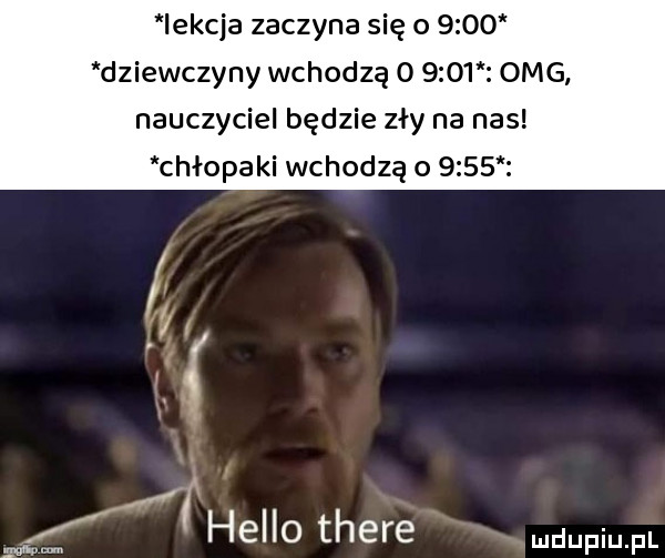 iekcja zaczyna się o      dziewczyny wchodzą        omg nauczyciel będzie zły na nas chłopaki wchodzą