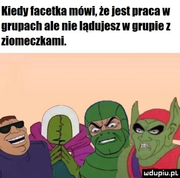 kiedy facetka mówi że ihs mana uruuacll ale nie iąduiesz w uruuie ziomeczllami. maupiupl