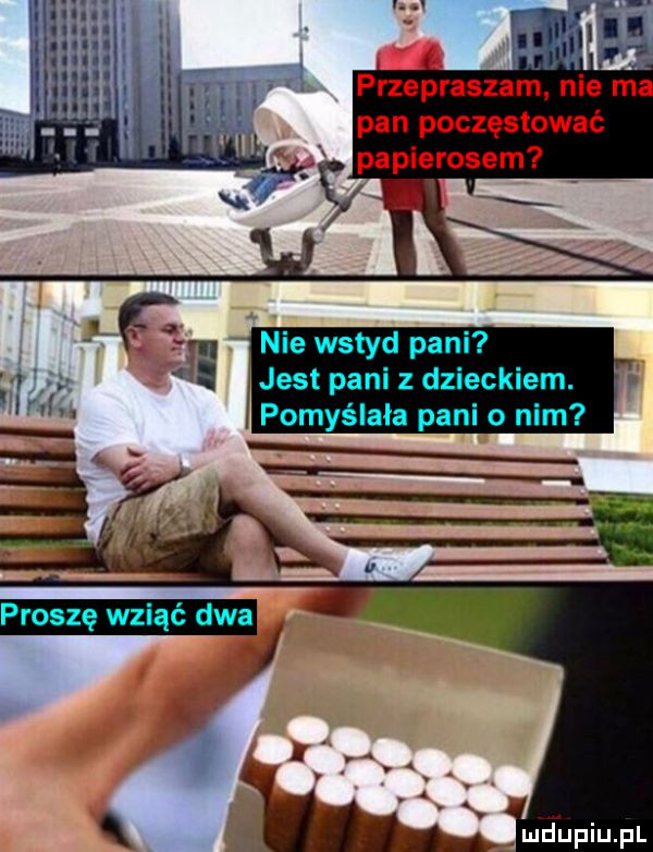 przepraszam nie m pan poczęstować papierosem