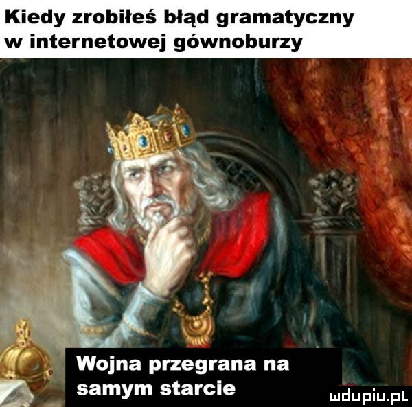 kiedy zrobiłeś błąd gramatyczny w internetowej gównoburzy wojna przegrana na m m r i sa y saa c e mam pl