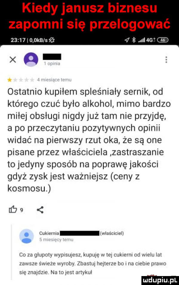 i   kb s y a imag wj xo. ostatnio kupilem spleśniały sernik od którego czuć było alkohol mimo bardzo mniej obsługi nigdy już tam nie przyjdę a po przeczytaniu pozytywnych opinii widać na pierwszy rzut oka że są one pisane przez właściciela zastraszanie to jedyny sposób na poprawęjakości gdyż zysk jest ważniejsz ceny z kosmosu bai. cukivw a i widnluicii to za gapmy wypxsuﬁ sz kupuﬁ w wj ciikmmi nd mm m zauwaza swieze u fyruby.      in iiejierze bu i na ciebie wbo sh znajdz na ro je si any wi