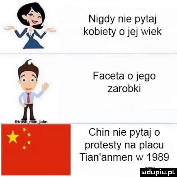 nigdy nie pytaj kobiety o jej wiek faceta o jego zarobki chin nie pytaj o protesty na placu tran anten w