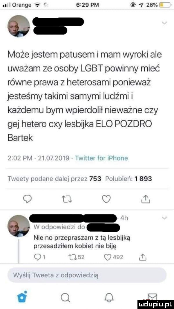 orange      pm    i może jestem patusem i mam wyroki ale uważam ze osoby lgbt powinny mieć równe prawa z heterosami ponieważ jesteśmy takimi samymi ludźmi i każdemu bym wpierdolii nieważne czy gej hetero cny lesbijka elo pozdro bartek      pm zi o       twiuer im lphone tweety pod me dale ump     poiubiun      q    l w w odpowrurln do nie no przepraszam z tą lesbijką przesadziłem kobiet nie bije qi i a cn t wyslij tweeta z odpowiedzią vegan