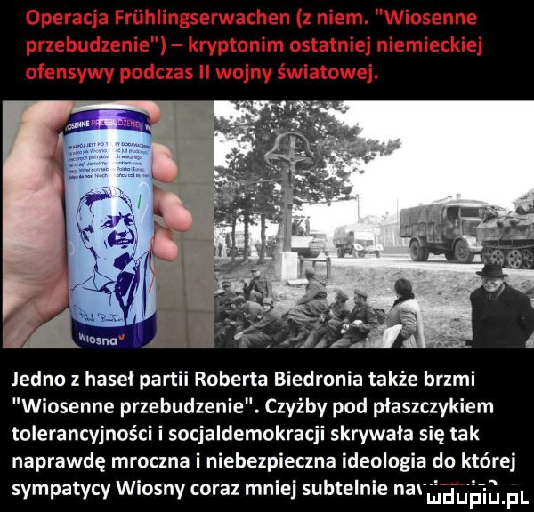 jedno z haski partii roberta biedronia także brzmi wiosenne przebudzenie. czyżby pod płaszczykiem tolerancyjności i socjaldemokracji skrywała się tak naprawdę mroczna i niebezpieczna ideologia do której sympatycy wiosny coraz mniej subtelnie na iu iu. l