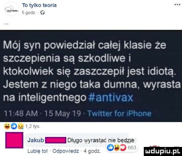 mój syn powiedział całej klasie że szczepienia są szkodliwe i ktokolwiek się zaszczepił jest idiotą. jestem z niego taka dumna wyrasta na inteligentnego r llyś jakub długo wyrastać nie bedzie umiem ospo lidl qgouz wba