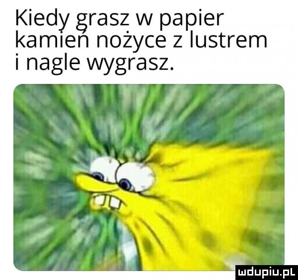 kiedy grasz w papier kamien nożyce z lustrem i nagle wygrasz