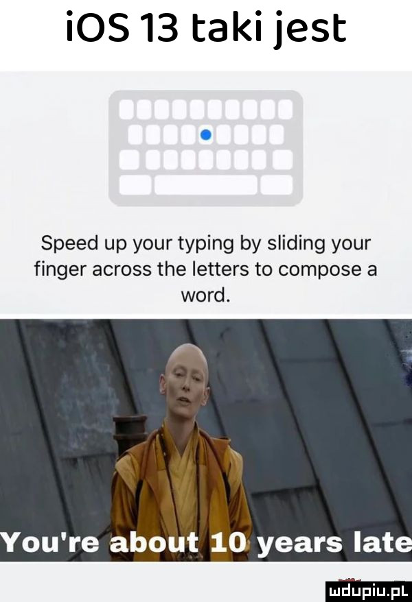 speed up your taping by sliping your finder across tee letters to compose a word. y-u re abort    yeats late