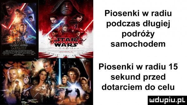 piosenki w radiu podczas długiej podróży samochodem piosenki w radiu    sekund przed dotarciem do celu ludu iu. l