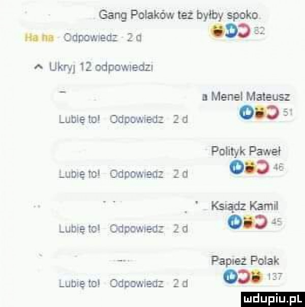 gang polaków też byłby spoko opl cdpnmed za ukryj    dhow  d  lubię mi llidię tc wiarę ibl lubie m odpowiedz od powera unnamed odddwien ona n menel mateusz     polityk paweł   ie igiądz kamil on paplez pniak oso