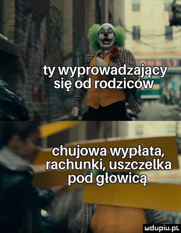 ty wyprowadzający ix się od rodziców    . abakankami q chu  wa wypłata r rachunki uszczelka pod głowicą z