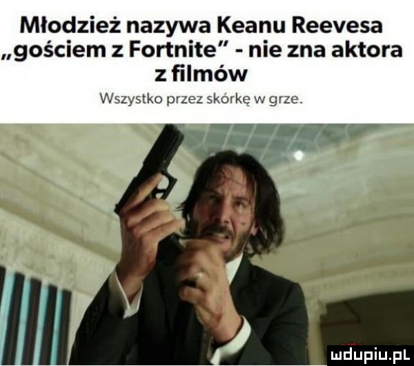 młodzież nazywa klanu reevesa gościem z fortnite nie zna aktora z filmów wszystko przez skórkę w grze