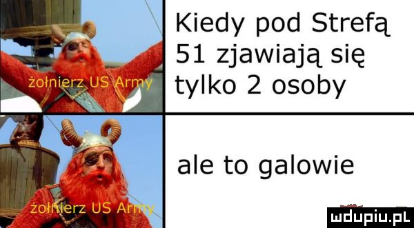 kiedy pod strefą      zjawiają się ale to galowie