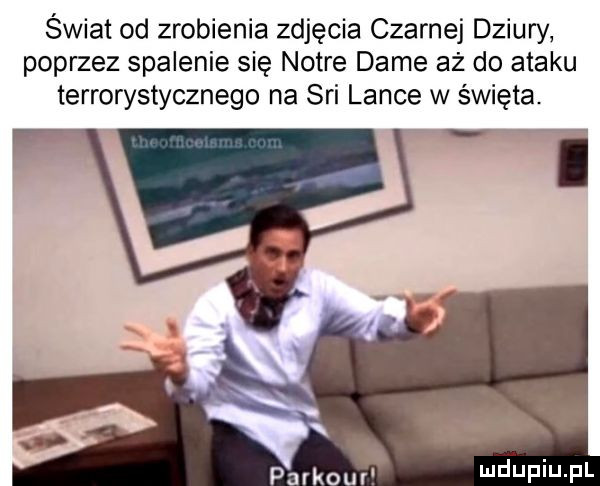 świat od zrobienia zdjęcia czarnej dziury poprzez spalenie się notce dame aż do ataku terrorystycznego na sci lance w święta