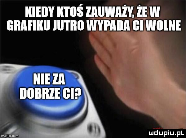 kieiiy k i iiś zaiiważy. że w grafik lal l lill wypacia gi will