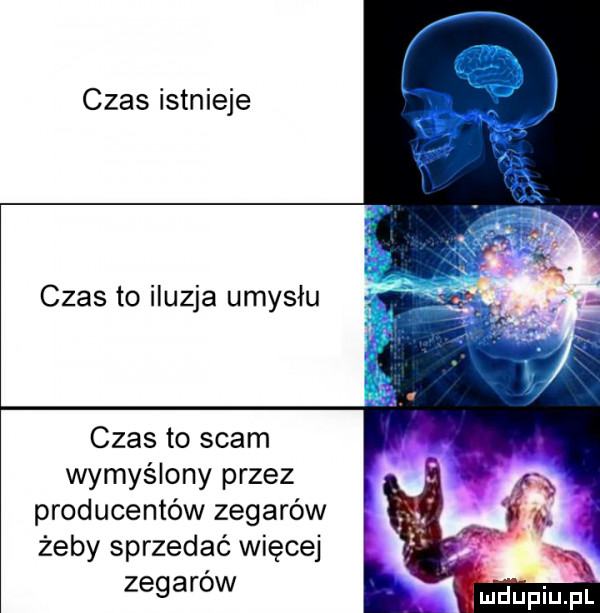 czas istnieje czas to iluzja umysłu czas to scam wymyślony przez producentów zegarów żeby sprzedać więcej zegarów