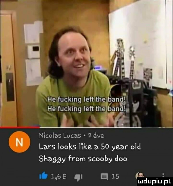 he fucking lift tee band he fucking lift lhemand. nkolas lucas   éve lars looks like a    year ocd shaggy from scoopy dao    l ł. q e d   mdupiupl