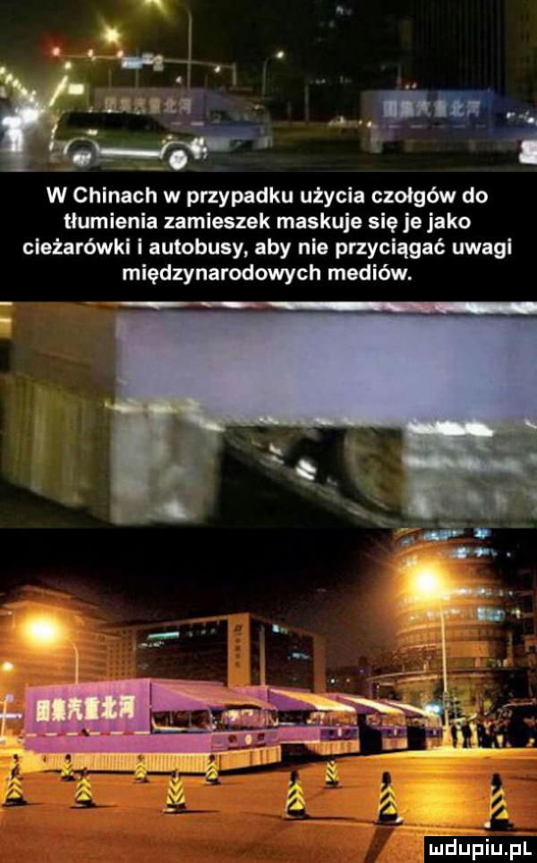 abakankami n. z. u lz n j j. w chinach w przypadku użycia czołgów do tłumienia zamieszek maskuje się je jako ciężarówki i autobusy aby nie przyciągać uwagi międzynarodowych mediów