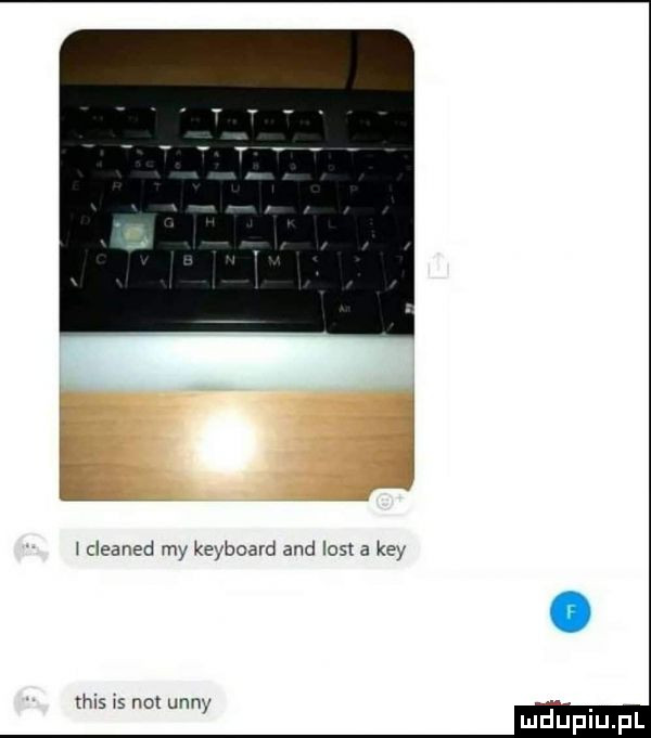 w cleaned my keyboard and list a kły tais ws not ufny