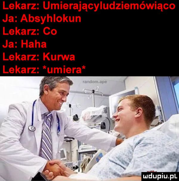 lekarz umierającyludziemówiąco ja absyhlokun lekarz co ja haba lekarz kanna lekarz igra