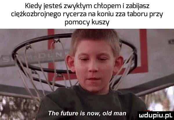 kiedy iesteś zwykłym chłopem i zabijasz ciężkozbrojnego rycerza na koniu zza taboru przy pomocy kuszy. za. tee future is now. ocd man