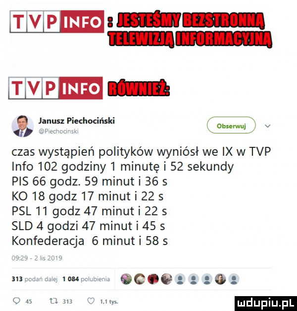 tv pm t v pm janusx piedmciński. x kar v czas wystąpień polityków wyniósł we ix w tvp info     godziny   minutę i    sekundy pis    godz    minuti    s ko   godz    minut i    s psl    godz    minuti    s sld   godzi    minut i    s konfederacja   minuti      saw t a m iz mammy gg.          r