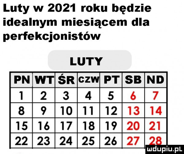 luty w      roku będzie idealnym miesiącem dla perfekcjonistów luty       pn wtór cz pt sb nd