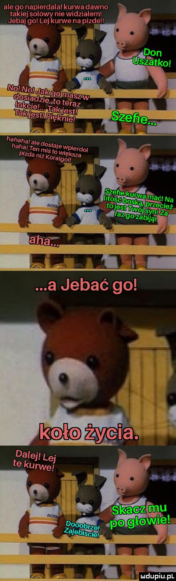 ale go napierdala kurwa dawno takiejsolowy niewidzialem jebaj go lej kurwe na pizde a jebać go i