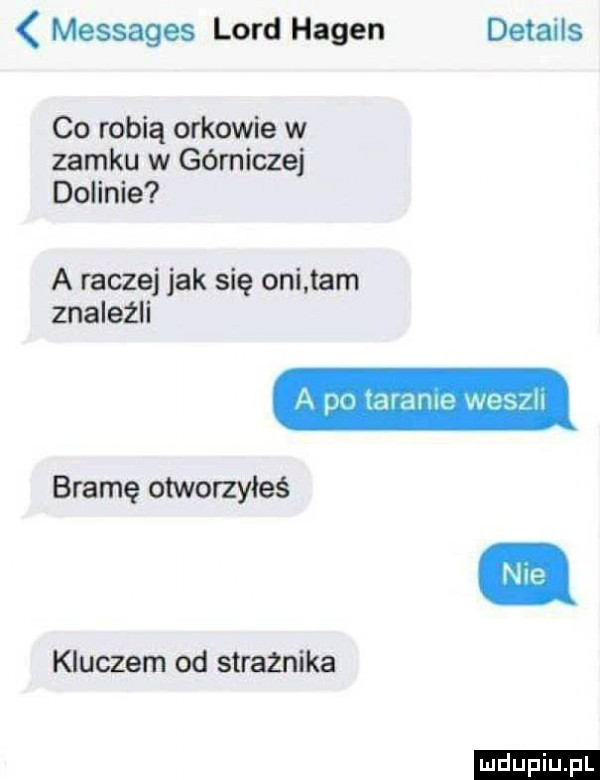 messages lord hagen details co robią orkowie w zamku w gómitzej dolinie a raczej jak się oni tam znaleźli bramę otworzyłeś kluczem od strażnika ludu iu. l