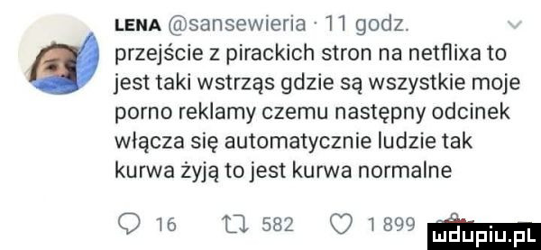lena sansewieria    godz. przejście z pirackich stron na netﬂixa to jest taki wstrząs gdzie są wszystkie moje porno reklamy czemu następny odcinek włącza się automatycznie ludzie tak kurwa żyją tojest kun va normalne owe      omg