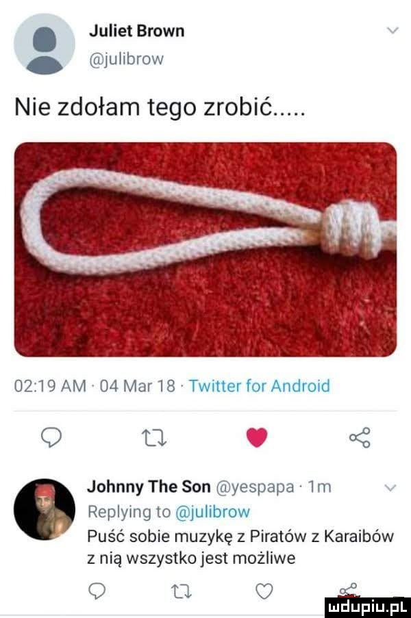 juliet brown iiiiuiiiziow nie zdołam tego zrobić.     am     mdr is w. johnny tee son yespdpcx im chiyiiigm lin puść sobie muzykę z piratów z karaibów z nią wszystko jest możliwe mm