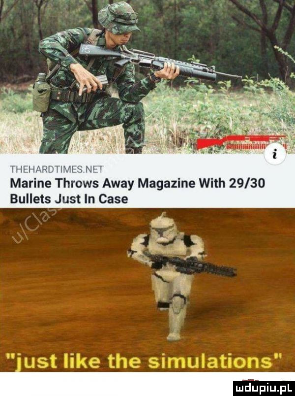 thehardtimes net marine throws away magdzine with       bullets just in case w vw ﬁk v iust like tee simulations