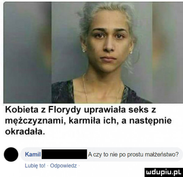 kobieta z florydy uprawiła seks z mężczyznami karmiła ich a następnie okradała. abakankami kamil achy io nie po prestu małżeństwo lubię to odewiedz