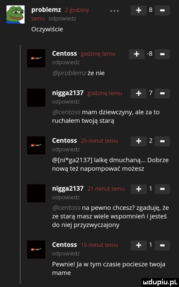 problemz    mm   emu oczywiście centoss goim e ebu   u że nie nlgga     gaazmereum   mam dziewczyny ale za to ruchałem twoją starą centoss    i m ehm   ni ga     lalkę dmuchaną. dobrze nową też napompować możesz nigga     zi m w emu   na pewno chcesz zgaduje że ze starą masz wiele wspomnień ijesteś do niej przyzwyczajony centoss if mm mm.  . pewnlelja w tym czasie pociesze twoja marne