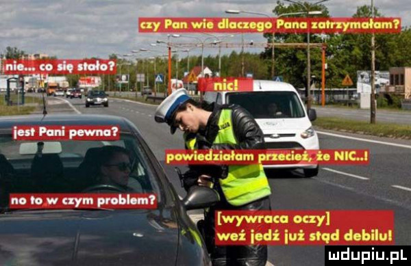 czy pan wic diuczcgo puna zqłrzymalcm ht meo oczy weź ind   już   qu debilu